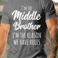Men's Middle Brother I'm Reason We Have Rules Funny Sibling T-shirt